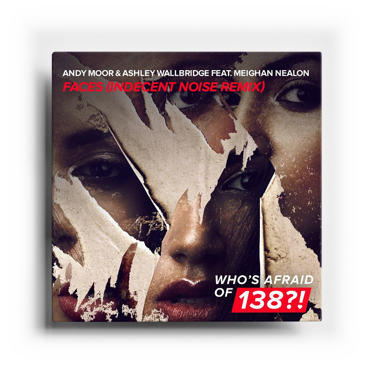 ANDY-MOOR-&-ASHLEY-WALLBRIDGE-FEAT.-MEIGHAN-NEALON—FACES-(INDECENT-NOISE-REMIX)